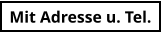 Mit Adresse u. Tel.